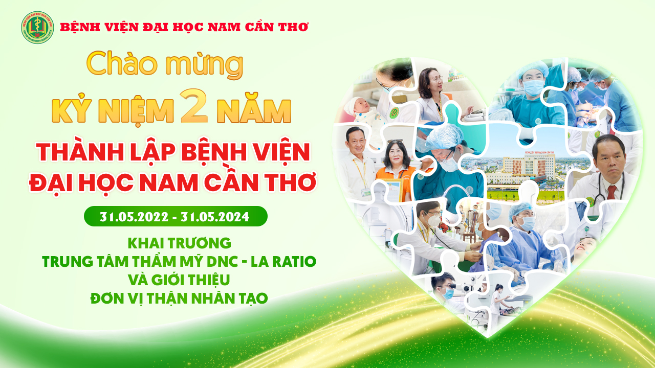 LỄ KỶ NIỆM 2 NĂM THÀNH LẬP BỆNH VIỆN ĐẠI HỌC NAM CẦN THƠ (31/05/2022 - 31/05/2024) - KHAI TRƯƠNG TRUNG TÂM THẨM MỸ DNC- LA RATIO VÀ GIỚI THIỆU ĐƠN VỊ THẬN NHÂN TẠO